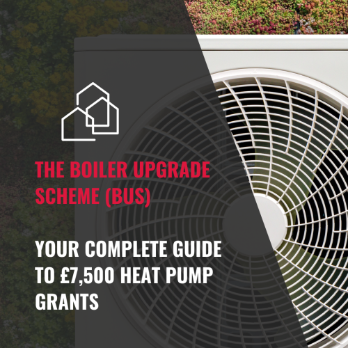THE BOILER UPGRADE SCHEME (BUS) – YOUR COMPLETE GUIDE TO £7,500 HEAT PUMP GRANTS